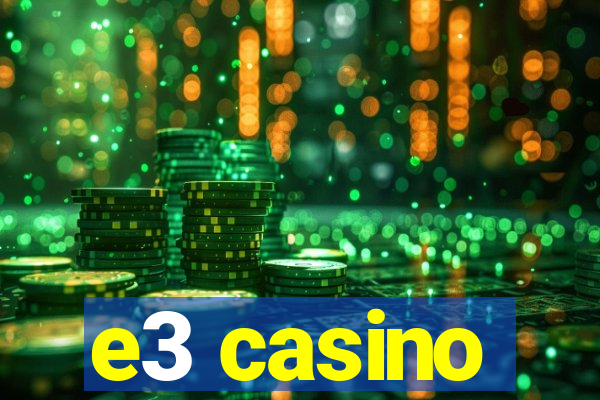 e3 casino